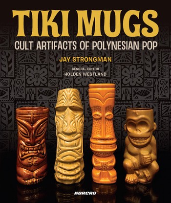TIKI MUGS - CULT ARTIFACTS OF POLYNESIAN POP