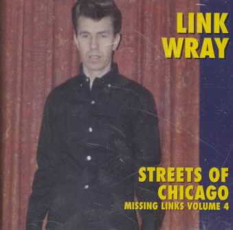 LINK WRAY - Missing Links Vol. 4 - Streets Of Chicago