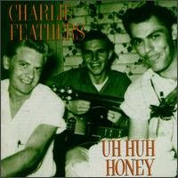 CHARLIE FEATHERS - Uh Huh Honey