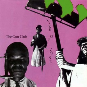 GUN CLUB - Fire Of Love