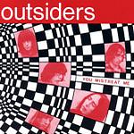 OUTSIDERS - You Mistreat Me