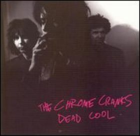 CHROME CRANKS - Dead Cool