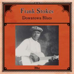 FRANK STOKES - Downtown Blues