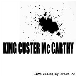 KING CUSTER Mc CARTHY - Love Killed My Brain