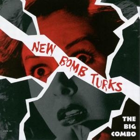 NEW BOMB TURKS - The Big Combo