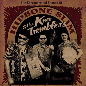 HIPBONE SLIM AND THE KNEE TREMBLERS - The Kneeanderthal Sounds Of