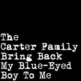 CARTER FAMILY - Bring Back My Blue-Eyed Boy To Me