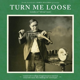 VARIOUS ARTISTS - Turn Me Loose - Outsiders Of Old Time Music