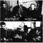 MILKSHAKES - The 107 Tapes