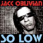 JACK OBLIVIAN - SO LOW