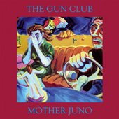 GUN CLUB - Mother Juno