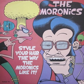 MORONICS - Style Your Hair The Way The Moronics Like It