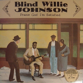 BLIND WILLIE JOHNSON - Praise God I'm Satisfied
