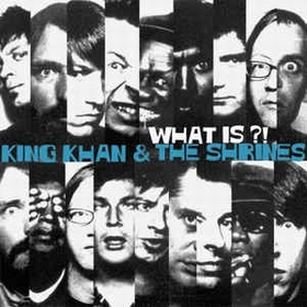 KING KHAN & HIS SHRINES - What Is ?!
