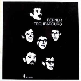 BERNER TROUBADOURS - Berner Troubadours
