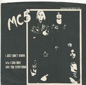 MC5 - I Just Don't Know / I Can Only Give You Everything