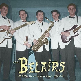 BELAIRS - Mr. Moto - The Origins Of Surf Music 1960 - 1963