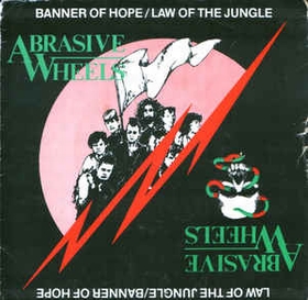 ABRASIVE WHEELS - Banner Of Hope / Law Of The Jungle