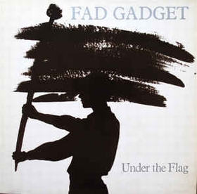 FAD GADGET - Under The Flag