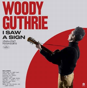 WOODY GUTHRIE - I Saw A Sign, 1940-1947 Recordings