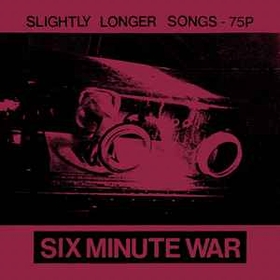 SIX MINUTE WAR - Slightly Longer Songs