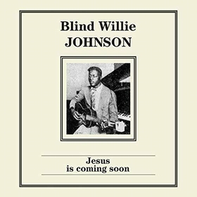 BLIND WILLIE JOHNSON - Jesus Is Coming Soon
