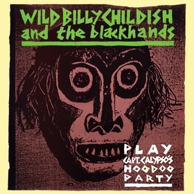 WILD BILLY CHILDISH AND THE BLACKHANDS - Play Captn Calypso's Hoodoo Party