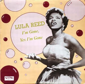 LULA REED - I'm Gone, Yes I'm Gone