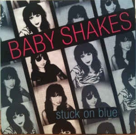 BABY SHAKES - Stuck On Blue