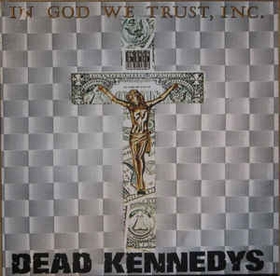 DEAD KENNEDYS - In God We Trust, Inc.