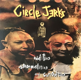 CIRCLE JERKS - Oddities, Abnormalities & Curiosities