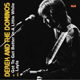 DEREK AND THE DOMINOS - Got To Get Better In A Little While / Layla