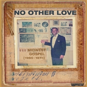 VARIOUS ARTISTS - No Other Love - Midwest Gospel 1965 - 1978
