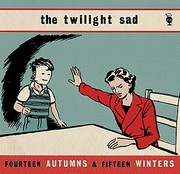 Twilight Sad - Fourteen Autumns And Fifteen Winters