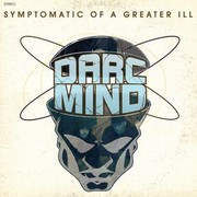 Darc Mind - Symptomatic Of A Greater Ill