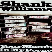 Williams Shank - Your Mom's In My Porno