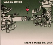 Wagon Christ - Sorry I Make You Lush