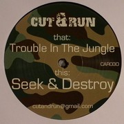 Cut & Run - Seek & Destroy / Trouble In The Jungle