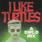 Diplo - I Like Turtles: A Diplo Mix (CDR)