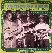Legends Of Benin - Afro-Funk, Cavacha, Agbadja, Afro-Beat