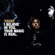 Yacht - I Believe In You. Your Magic Is Real.