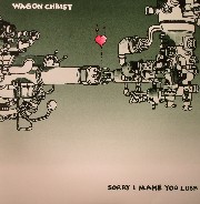 Wagon Christ - Sorry I Make You Lush (Limited Edition)