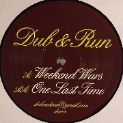 Dub & Run - Weekend Wars / One Last Time