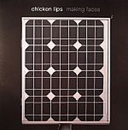 Chicken Lips - Making Faces