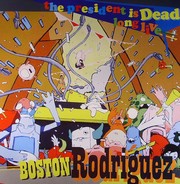 Rodriguez Boston - The President Is Dead Long Live Boston Rodriguez