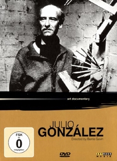JULIO GONZALEZ - ART DOCUMENTARY - Barry Gavin