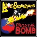 ATOM SMASHERS - Drop The Bomb