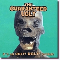 GUARANTEED UGLY - It's An Ugly! Ugly! World!