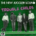 NEW JUGGLER SOUND - Trouble Childs