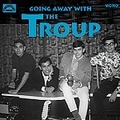 TROUP - Going Away With The